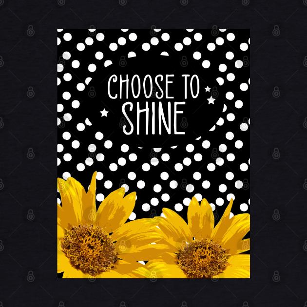 Choose to Shine Sunflower by MutchiDesign